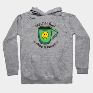 Teacher Fuel Coffee and Kindness - Teachers Back to School Hoodie